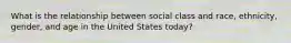 What is the relationship between social class and race, ethnicity, gender, and age in the United States today?