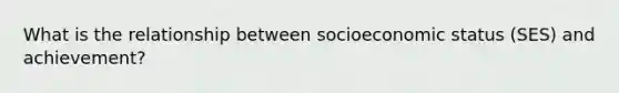 What is the relationship between socioeconomic status (SES) and achievement?