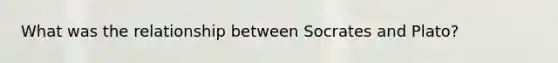 What was the relationship between Socrates and Plato?