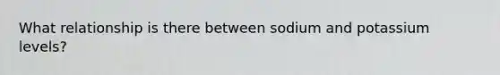 What relationship is there between sodium and potassium levels?