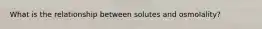 What is the relationship between solutes and osmolality?