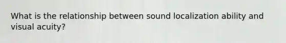 What is the relationship between sound localization ability and visual acuity?