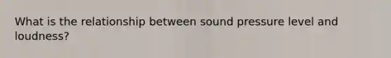 What is the relationship between sound pressure level and loudness?