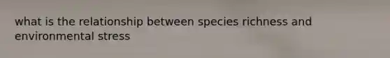 what is the relationship between species richness and environmental stress