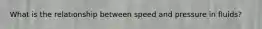 What is the relationship between speed and pressure in fluids?