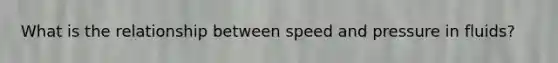 What is the relationship between speed and pressure in fluids?