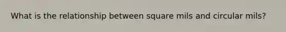 What is the relationship between square mils and circular mils?