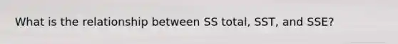 What is the relationship between SS total, SST, and SSE?