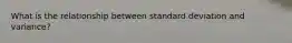 What is the relationship between standard deviation and variance?