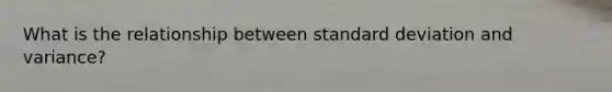 What is the relationship between standard deviation and variance?