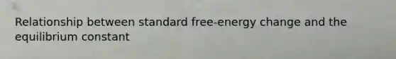 Relationship between standard free-energy change and the equilibrium constant