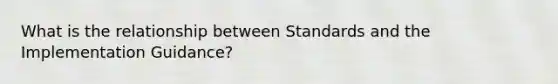 What is the relationship between Standards and the Implementation Guidance?