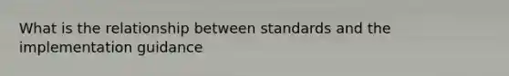 What is the relationship between standards and the implementation guidance