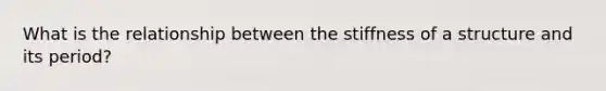 What is the relationship between the stiffness of a structure and its period?