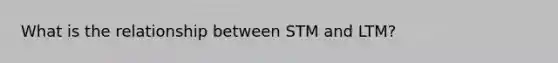 What is the relationship between STM and LTM?