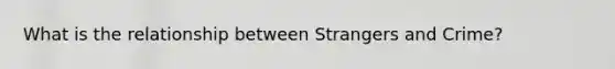 What is the relationship between Strangers and Crime?