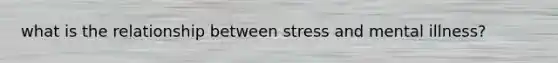 what is the relationship between stress and mental illness?