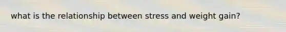 what is the relationship between stress and weight gain?