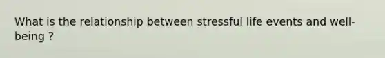 What is the relationship between stressful life events and well-being ?