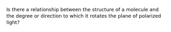 Is there a relationship between the structure of a molecule and the degree or direction to which it rotates the plane of polarized light?