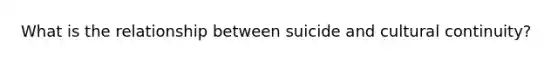 What is the relationship between suicide and cultural continuity?