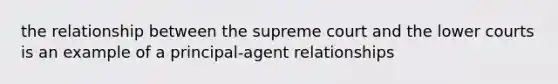 the relationship between the supreme court and the lower courts is an example of a principal-agent relationships