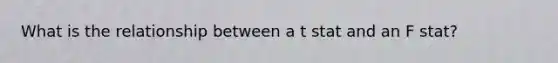 What is the relationship between a t stat and an F stat?