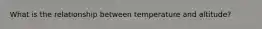 What is the relationship between temperature and altitude?