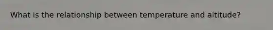 What is the relationship between temperature and altitude?