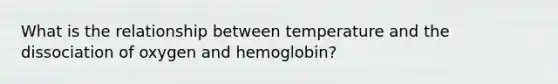 What is the relationship between temperature and the dissociation of oxygen and hemoglobin?