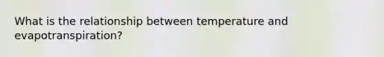 What is the relationship between temperature and evapotranspiration?