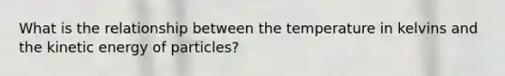 What is the relationship between the temperature in kelvins and the kinetic energy of particles?