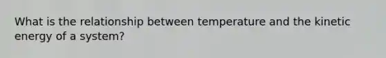 What is the relationship between temperature and the kinetic energy of a system?