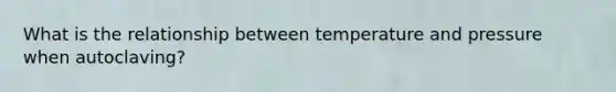 What is the relationship between temperature and pressure when autoclaving?