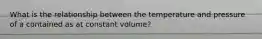 What is the relationship between the temperature and pressure of a contained as at constant volume?