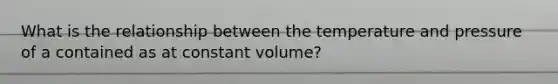 What is the relationship between the temperature and pressure of a contained as at constant volume?