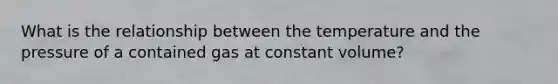 What is the relationship between the temperature and the pressure of a contained gas at constant volume?