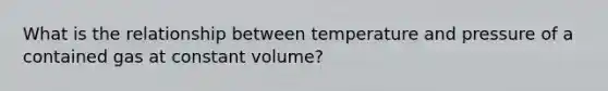 What is the relationship between temperature and pressure of a contained gas at constant volume?