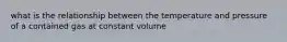 what is the relationship between the temperature and pressure of a contained gas at constant volume