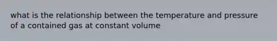 what is the relationship between the temperature and pressure of a contained gas at constant volume