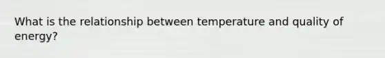 What is the relationship between temperature and quality of energy?