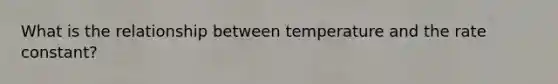 What is the relationship between temperature and the rate constant?