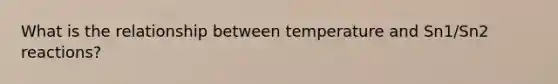 What is the relationship between temperature and Sn1/Sn2 reactions?