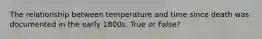 The relationship between temperature and time since death was documented in the early 1800s. True or False?