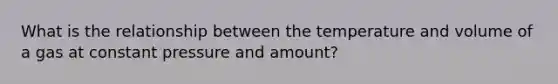 What is the relationship between the temperature and volume of a gas at constant pressure and amount?