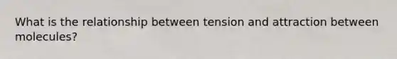 What is the relationship between tension and attraction between molecules?