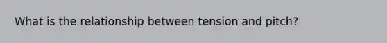 What is the relationship between tension and pitch?