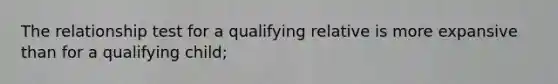 The relationship test for a qualifying relative is more expansive than for a qualifying child;