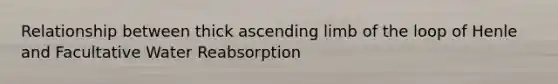 Relationship between thick ascending limb of the loop of Henle and Facultative Water Reabsorption