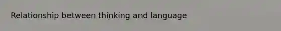 Relationship between thinking and language